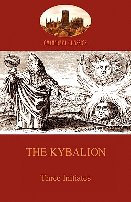 The Kybalion: Hermetic Philosophy and esotericism (Aziloth Books) (Cathedral Classics) Cover Image