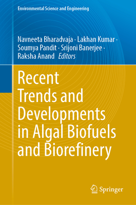 Recent Trends and Developments in Algal Biofuels and Biorefinery (Environmental Science and Engineering)