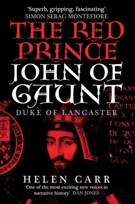 The Red Prince: The Life of John of Gaunt, the Duke of Lancaster By Helen Carr Cover Image