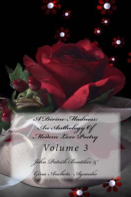 A Divine Madness: An Anthology Of Modern Love Poetry: Volume 3