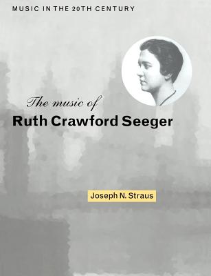 The Music of Ruth Crawford Seeger (Music in the Twentieth Century #6) Cover Image