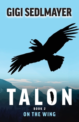 Talon, On the Wing: A book about adventure and friendship By Gigi Sedlmayer Cover Image