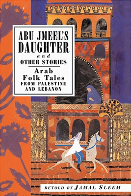 Abu Jmeel's Daughter & Other Stories: Arab Folk Tales from Palestine and Lebanon (International Folk Tales Series) Cover Image