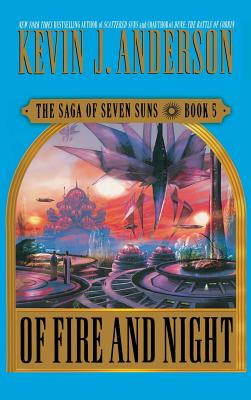 Of Fire and Night: The Saga of Seven Suns, Book 5 By Kevin J. Anderson Cover Image