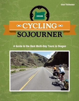 Cycling Sojourner: A Guide to the Best Multi-Day Bicycle Tours in Oregon (People's Guide) By Ellee Thalheimer Cover Image