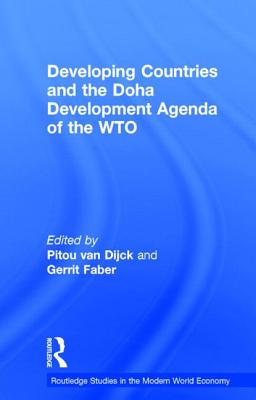 Developing Countries and the Doha Development Agenda of the WTO (Routledge Studies in the Modern World Economy) By Pitou Van Dijck (Editor), Gerrit Faber (Editor) Cover Image