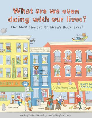 What Are We Even Doing With Our Lives?: The Most Honest Children's Book of All Time