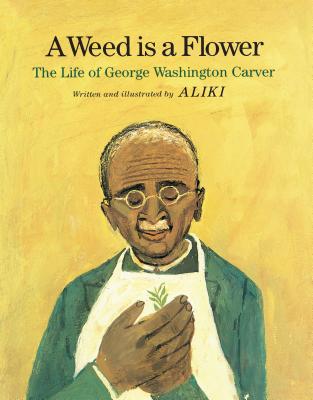 A Weed Is a Flower: The Life of George Washington Carver By Aliki, Aliki (Illustrator) Cover Image