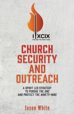Church Security and Outreach: A Spirit Led Strategy to Pursue the One and Protect the Ninety-Nine Cover Image
