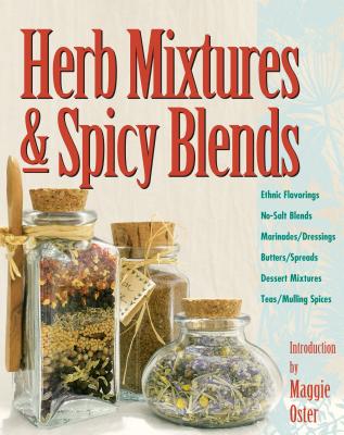 Herb Mixtures & Spicy Blends: Ethnic Flavorings, No-Salt Blends, Marinades/Dressings, Butters/Spreads, Dessert Mixtures, Teas/Mulling Spices By Maggie Oster (Introduction by), Deborah L. Balmuth (Editor) Cover Image