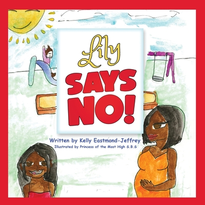 Lily Says No! By Kelly Eastmond- Jeffrey, Princess Of the Most High S. B. S. (Illustrator) Cover Image