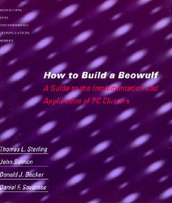How to Build a Beowulf: A Guide to the Implementation and Application of PC Clusters (Cellular and Molecular Neuropharmacology)