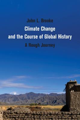 Climate Change and the Course of Global History (Studies in Environment and History) By John L. Brooke Cover Image