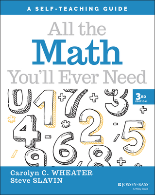 All the Math You'll Ever Need: A Self-Teaching Guide (Wiley Self-Teaching Guides) By Carolyn C. Wheater, Steve Slavin Cover Image