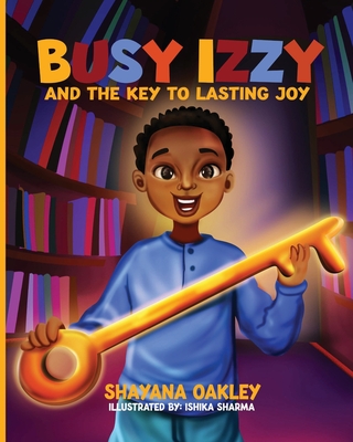 Busy Izzy and the Key to Lasting Joy By Shayana Oakley Cover Image