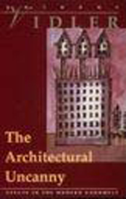 The Architectural Uncanny: Essays in the Modern Unhomely Cover Image