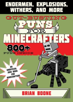 Gut-Busting Puns for Minecrafters: Endermen, Explosions, Withers, and More (Jokes for Minecrafters) By Brian Boone, Amanda Brack Cover Image