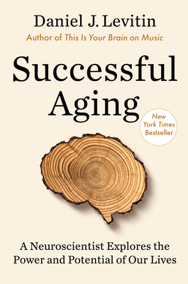 Successful Aging: A Neuroscientist Explores the Power and Potential of Our Lives cover