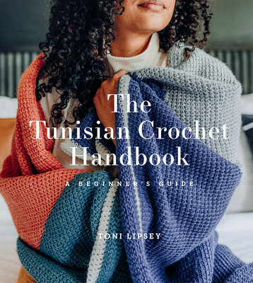 The Tunisian Crochet Handbook: A Beginner’s Guide By Toni Lipsey Cover Image