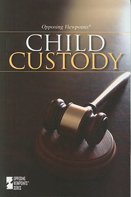 Child Custody (Opposing Viewpoints) By Dedria Bryfonski (Editor) Cover Image