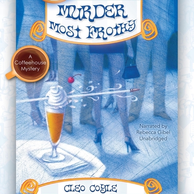 Murder Most Frothy Lib/E (Coffeehouse Mysteries #4) Cover Image