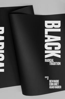 Black Radical Tradition: A Reader By Erin Grey (Editor), Asad Haider (Editor), Ben Mabie (Editor) Cover Image