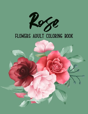 Rose Flowers Coloring Book: An Adult Coloring Book with Flower Collection, Bouquets, Stress Relieving Floral Designs for Relaxation By Sabbuu Editions Cover Image