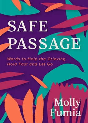 Safe Passage: Words to Help the Grieving Hold Fast and Let Go Cover Image