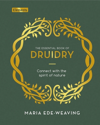 The Essential Book of Druidry: Connect with the Spirit of Nature (Elements) Cover Image