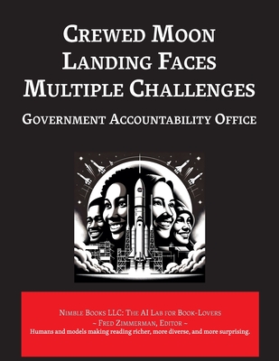 Crewed Moon Landing Faces Multiple Challenges By General Accountability Office, Fred Zimmerman (Editor) Cover Image