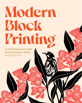 Modern Block Printing: Over 15 Projects Designed to be Printed by Hand By Rowan Sivyer Cover Image
