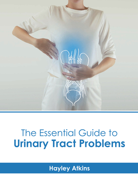 The Essential Guide to Urinary Tract Problems By Hayley Atkins (Editor) Cover Image