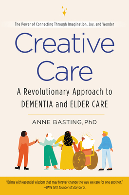 Creative Care: A Revolutionary Approach to Dementia and Elder Care Cover Image