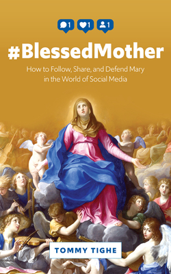 #Blessedmother: How to Follow, Share, and Defend Mary in the World of Social Media Cover Image