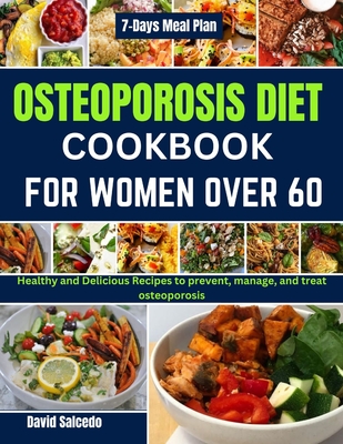 Osteoporosis Diet Cookbook for Women Over 60: Healthy and Delicious Recipes to prevent, manage, and treat osteoporosis Cover Image