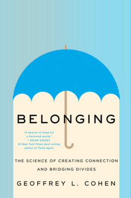 Belonging: The Science of Creating Connection and Bridging Divides By Geoffrey L. Cohen Cover Image