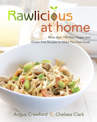 Rawlicious at Home: More Than 100 Raw, Vegan and Gluten-free Recipes to Make You Feel Great: A Cookbook Cover Image