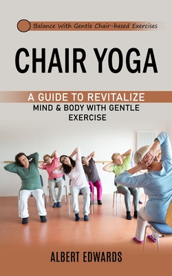 Chair Yoga: Accessible Sequences to Build Strength, Flexibility, and Inner  Calm: D'Arrigo, Christina: 9781648766862: : Books