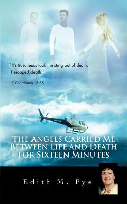 The Angels Carried Me Between Life and Death for Sixteen Minutes Cover Image