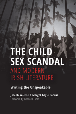 The Child Sex Scandal and Modern Irish Literature: Writing the Unspeakable Cover Image