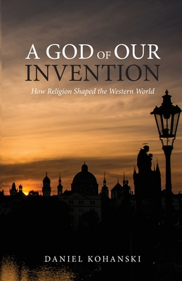 A God of Our Invention By Daniel Kohanski Cover Image