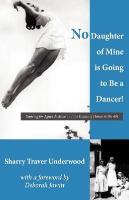 No Daughter of Mine is Going to Be a Dancer!: Dancing for Agnes de Mille and the Giants of Dance in the 40s