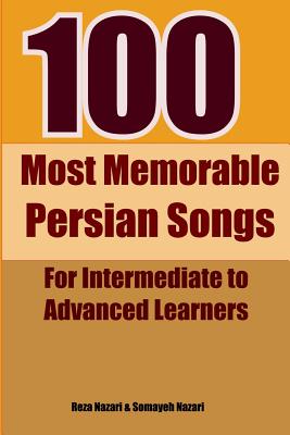 100 Most Memorable Persian Songs: For Intermediate to Advanced Persian Learners By Reza Nazari, Somayeh Nazari Cover Image