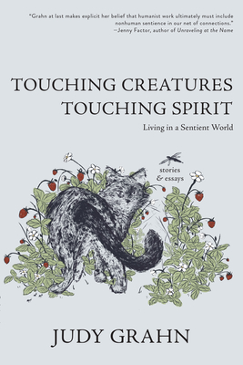 Touching Creatures, Touching Spirit: Living in a Sentient World By Judy Grahn Cover Image