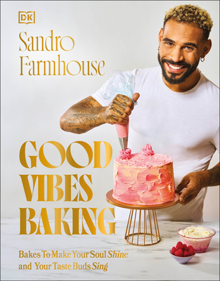 Good Vibes Baking: Bakes To Make Your Soul Shine and Your Taste Buds Sing Cover Image