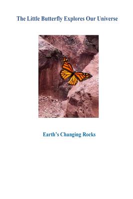 The Little Butterfly Explores Our Universe: Earth's Changing Rocks1