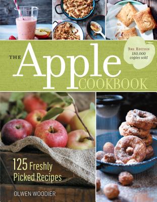 The Apple Cookbook, 3rd Edition: 125 Freshly Picked Recipes By Olwen Woodier Cover Image