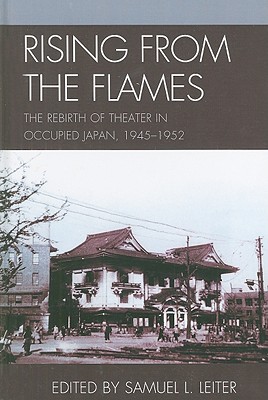 Rising from the Flames: The Rebirth of Theater in Occupied Japan, 1945-1952 (Asiaworld) Cover Image