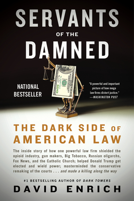 Servants of the Damned: Giant Law Firms, Donald Trump, and the Corruption of Justice By David Enrich Cover Image