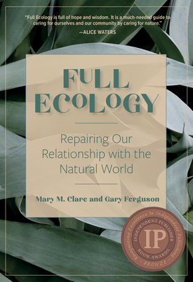 Full Ecology: Repairing Our Relationship with the Natural World By Mary M. Clare, Gary Ferguson Cover Image